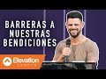 Barreras a nuestras bendiciones | Elevation Español | Pastor Steven Furtick