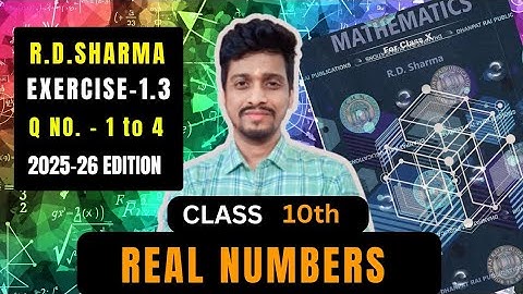 RD Sharma Class 10 Maths | Chapter 1 Real Numbers - Exercise 1.3 Solutions (Q1-4) | 2025-26 Edition