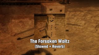 The Forsaken Waltz (Slowed + Reverb)