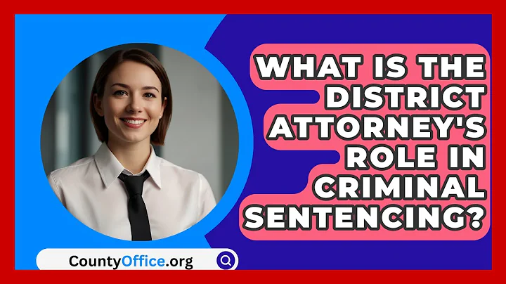What Is The District Attorney's Role In Criminal Sentencing? - CountyOffice.org