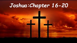 Joshua 16 - 20