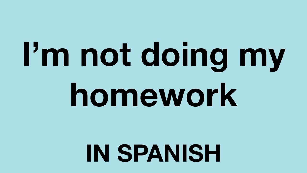 i don't know how to do my homework in spanish