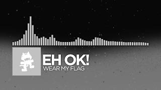 eh ok! - wear my flag [Electronic | Monstercat]