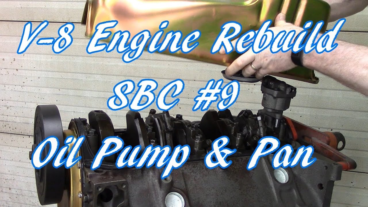 V8 Engine Rebuild SBC 9 Oil Pump & Pan YouTube