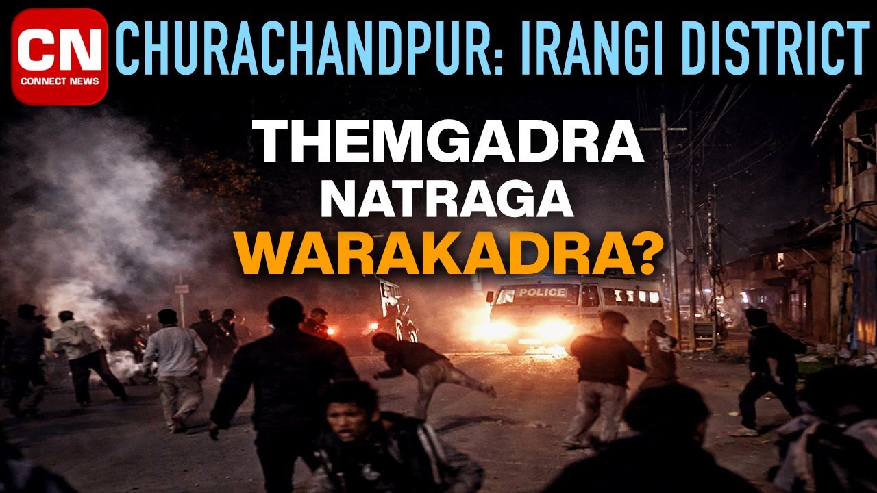 Район Чурачандпур Иранги: Темгадра Натрага Варакадра? Я подключаю новости