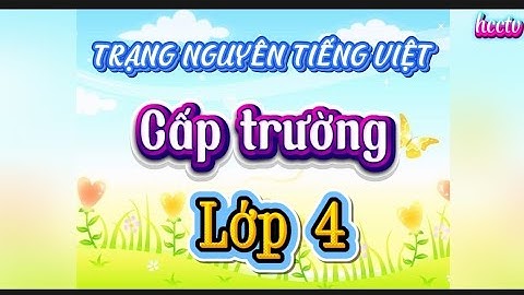 Trạng nguyên Tiếng Việt | Vòng cấp trường | Lớp 4 | Vòng 7 | Điểm tối đa 