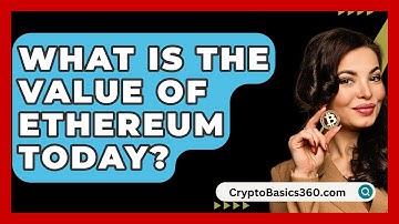 What Is The Value Of Ethereum Today? - CryptoBasics360.com