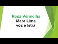 Rosa Vermelha - Mara Lima - voz e letra
