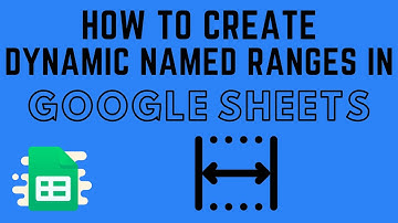 How to Create Dynamic Named Ranges in Google Sheets
