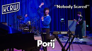 Porij - Nobody Scared (Live on KCRW)