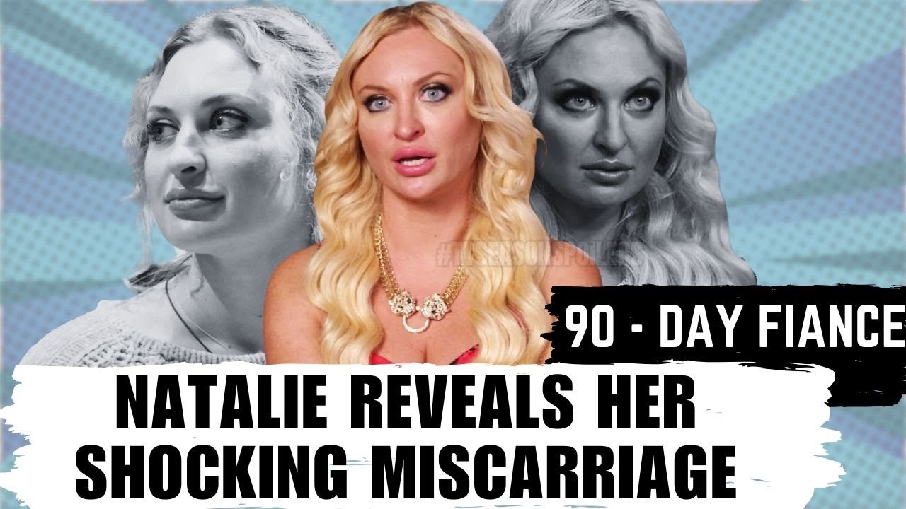 90 Day Fiance: Natalie Reveals Her Shocking Miscarriage - YouTube 90 Day Fiance: Natalie Reveals Her Shocking Miscarriage - YouTube