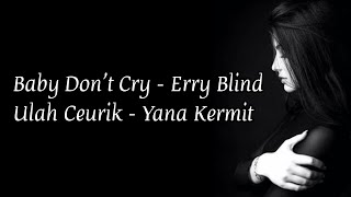 Baby Don&#39;t Cry - Erry Blind | Ulah Ceurik - Yana Kermit | Pop Sunda