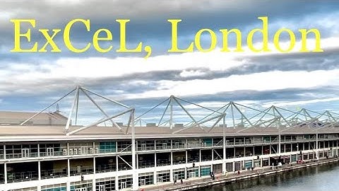 ExCeL London, AN EXHIBITION & INTERNATIONAL CONVENTION CENTRE