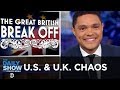 The U.S. & The U.K.: Allies in Chaos | The Daily Show