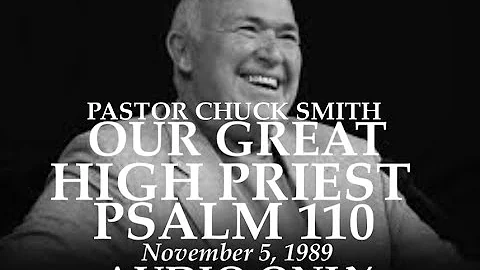 PASTOR CHUCK SMITH - OUR GREAT HIGH PRIEST - PSALM 110 -November 5, 1989 - AUDIO ONLY