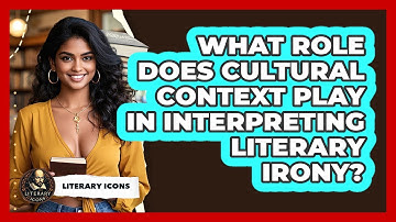 What Role Does Cultural Context Play In Interpreting Literary Irony? - Literary Icons