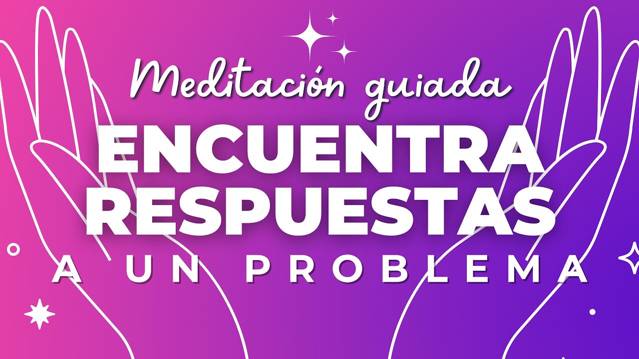 MEDITACIÓN GUIADA PARA ENCONTRAR RESPUESTAS A UN PROBLEMA | TOMAR