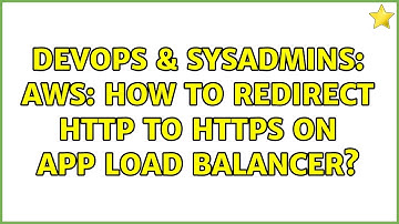 DevOps & SysAdmins: AWS: How to redirect HTTP to HTTPS on App Load Balancer? (2 Solutions!!)