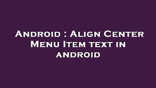 Android : Align Center Menu Item text in android