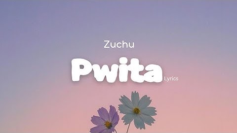 Zuchu - Pwita [Lyrics]