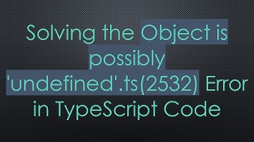 Solving the Object is possibly 