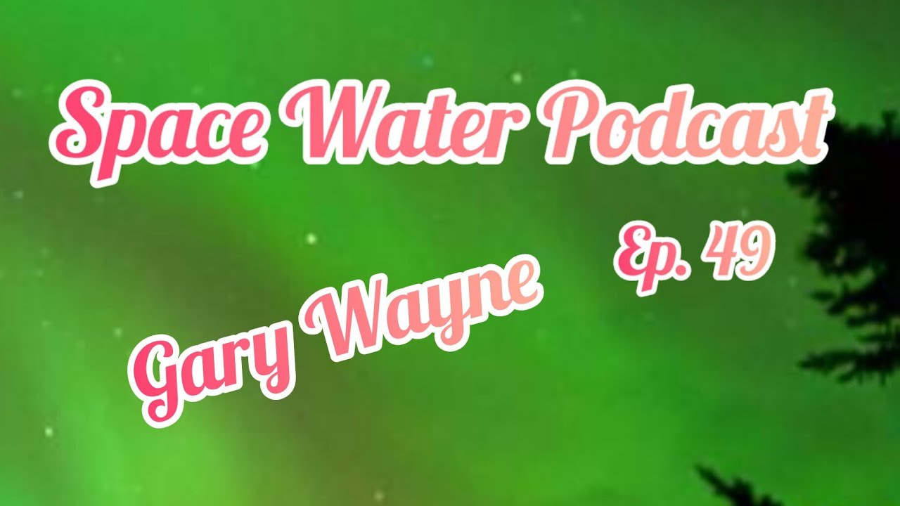 Gary Wayne, Angelic Incursion Happening Now? Space Water Podcast - YouTube