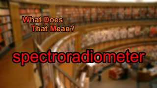 What does spectroradiometer mean