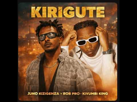 KIRIGUTE - BOB PRO ft KIVUMBI KING ft JUNO KIZIGENZA (OFFICIAL VIDEO)
