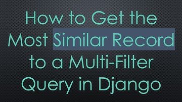 How to Get the Most Similar Record to a Multi-Filter Query in Django