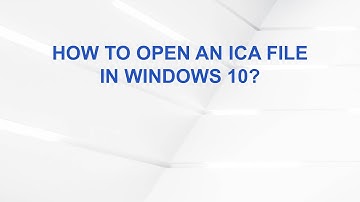 How to Open an ICA File in Windows 10?