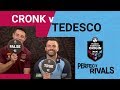 PERFECT RIVALS - CRONK vs TEDESCO