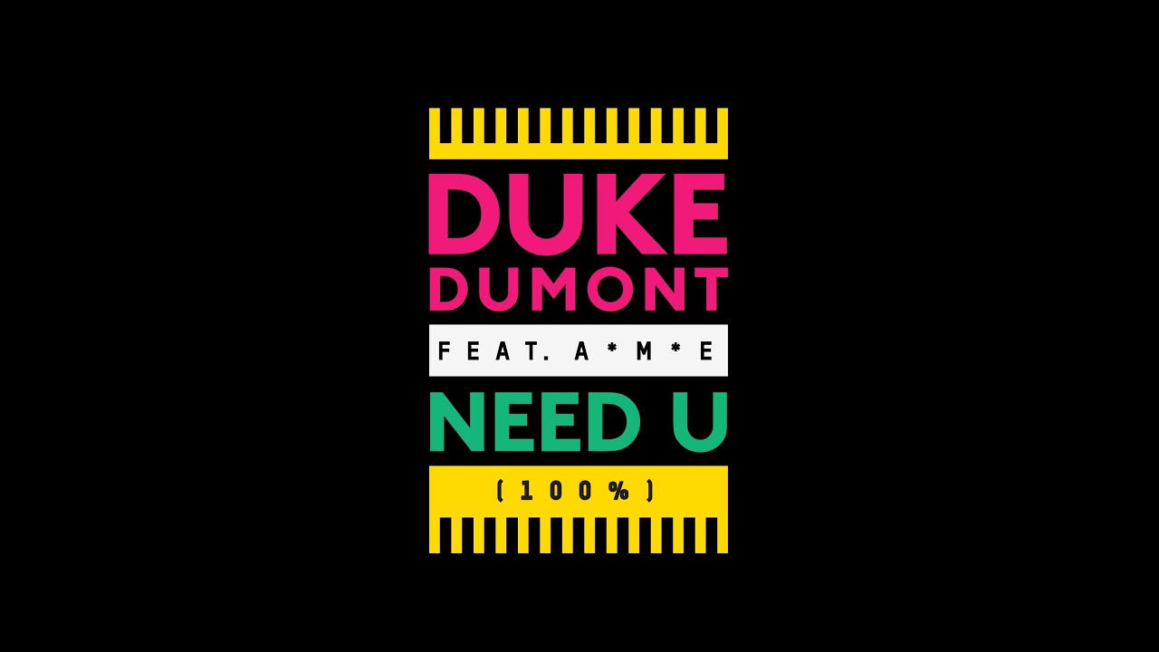 Duke Dumont Need U 100 Feat A M E Out Now Youtube