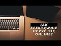 Jak efektywnie uczyć się online?