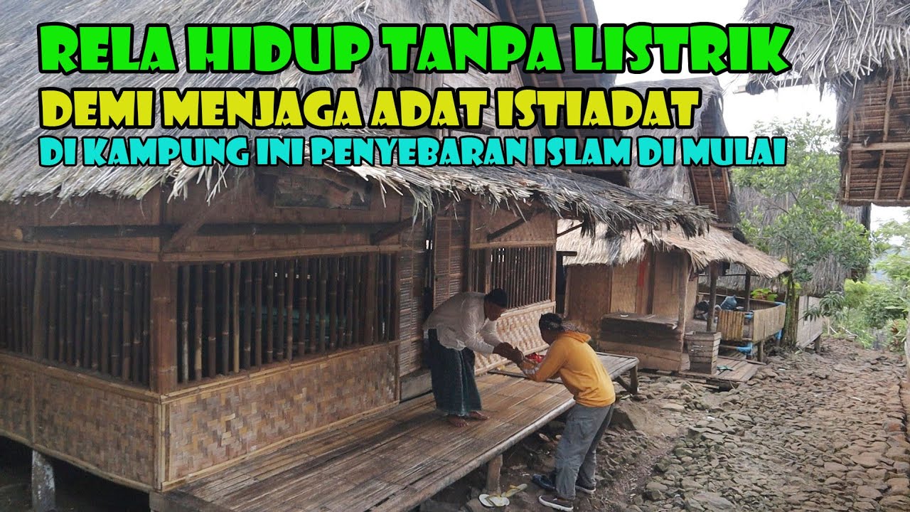 Di Kampung Inilah Penyebaran Islam Di Mulai. Demi Adat Mereka Rela Hidup Tanpa Listrik..Luar Biasa.