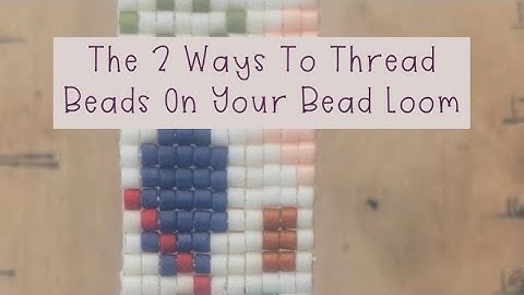 2 Ways To Thread Beads On Your Bead Loom. Bead Looming For Beginners. Beading Tutorials