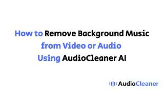 How to Remove Background Music from Video or Audio Using AudioCleaner AI