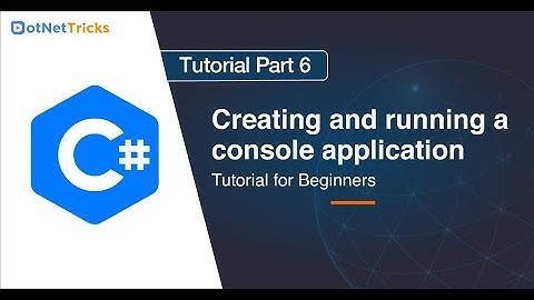 Creating and running a console application - Part 6 | C# Tutorial