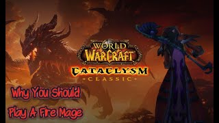 Why You Should Play A Fire Mage in Cataclysm Classic (In Depth Guide)