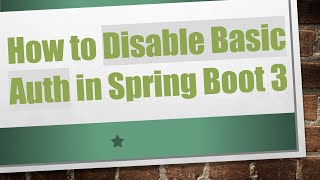 How to Disable Basic Auth in Spring Boot 3