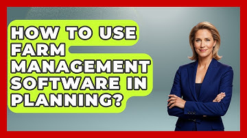 How To Use Farm Management Software In Planning? - The World of Agriculture