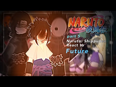 2X Naruto Shippuden React To Future Part 5 Describe