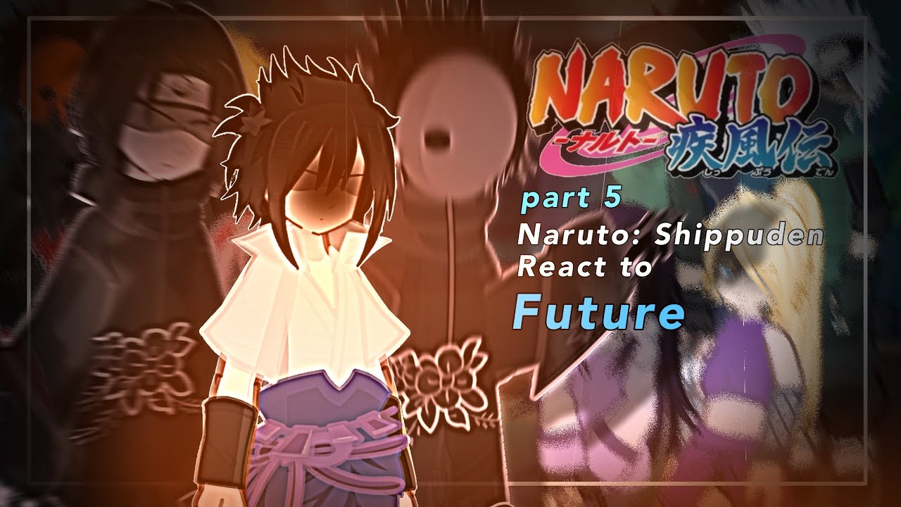 (2X) Naruto Shippuden: React To Future Part 5  /Describe/