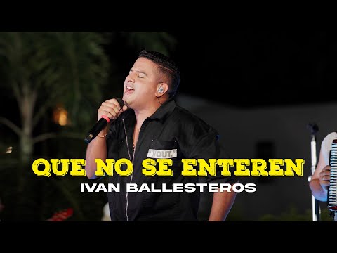 Que no se enteren - @ivanballesterosoficial #AhoraMàsQueNunca