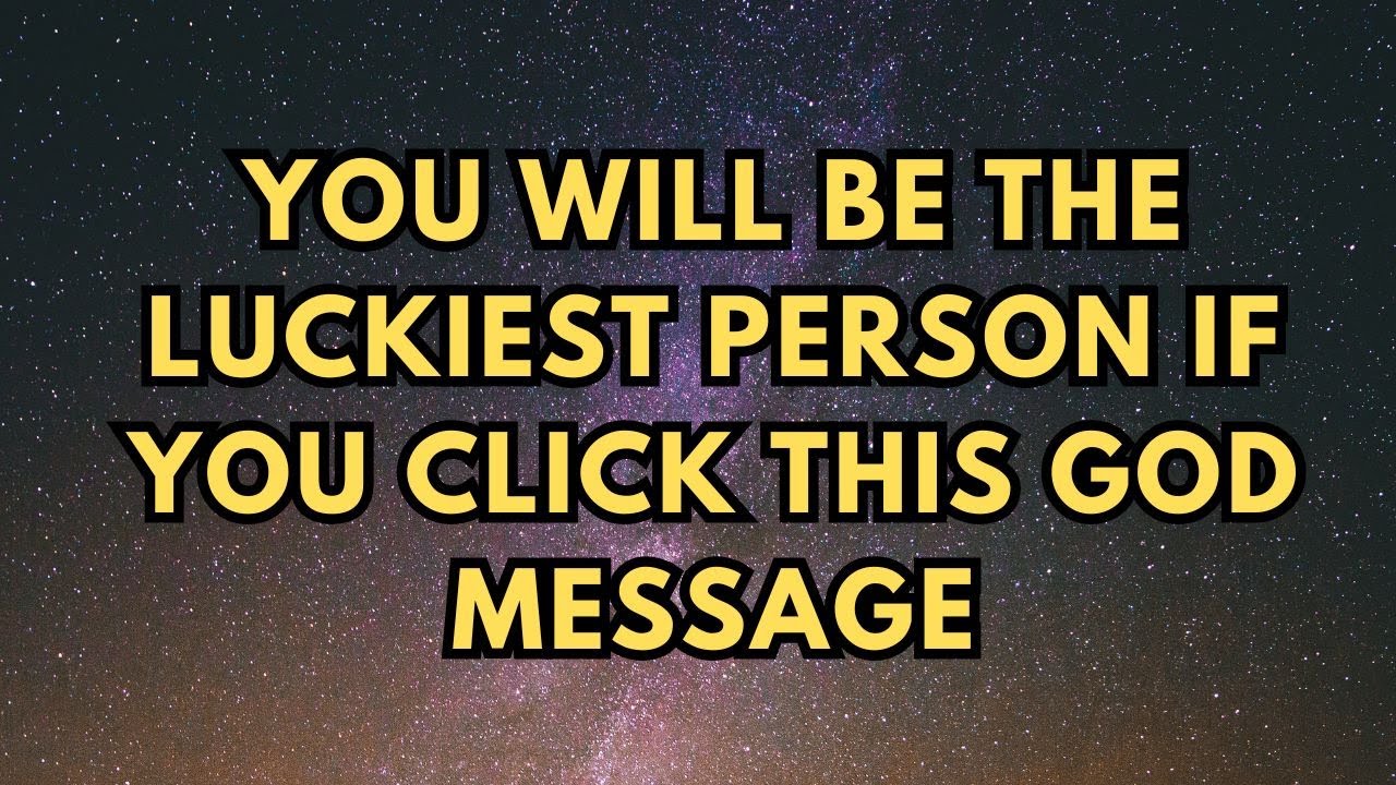 you will be the luckiest person if you click this god message