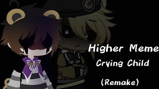 Higher meme|| Remake || Crying Child|| FNAF
