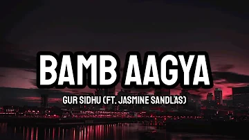 Gur Sidhu(Ft. Jasmine Sandlas) - Bamb Aagya (Lyrics)