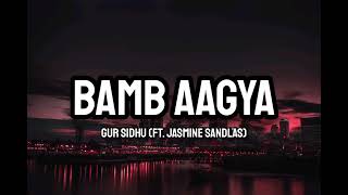 Gur Sidhu(Ft. Jasmine Sandlas) - Bamb Aagya (Lyrics)