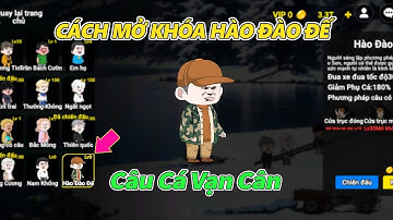 Hướng Dẫn Cách Mở Khóa Hào Đào Đế - Câu Cá Vạn Cân.