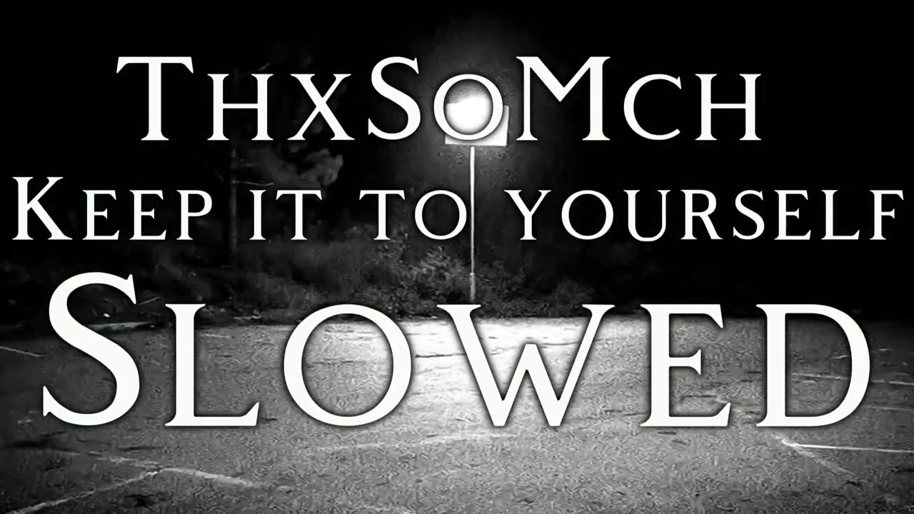 ThxSoMch - Keep It To Yourself - Slowed