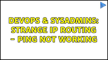 DevOps & SysAdmins: Strange IP routing - ping not working